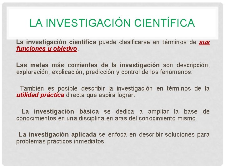 LA INVESTIGACIÓN CIENTÍFICA La investigación científica puede clasificarse en términos de sus funciones u