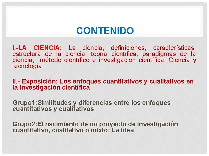 CONTENIDO I. -LA CIENCIA: La ciencia, definiciones, características, estructura de la ciencia, teoría científica,