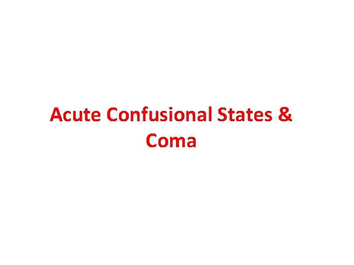 Acute Confusional States & Coma 