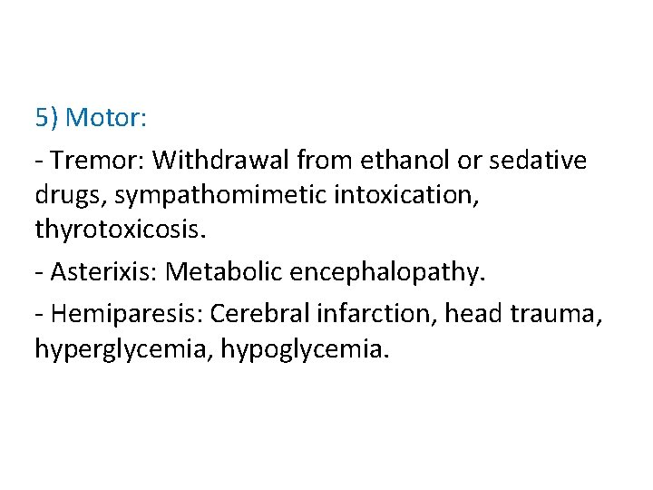 5) Motor: - Tremor: Withdrawal from ethanol or sedative drugs, sympathomimetic intoxication, thyrotoxicosis. -