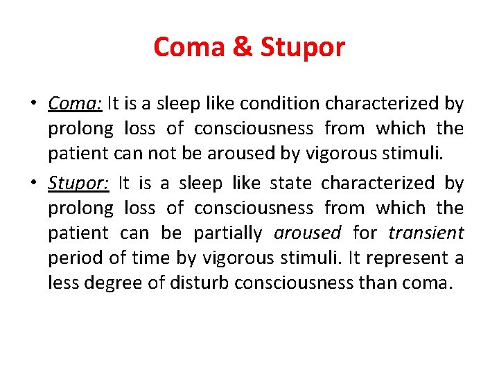 Coma & Stupor • Coma: It is a sleep like condition characterized by prolong