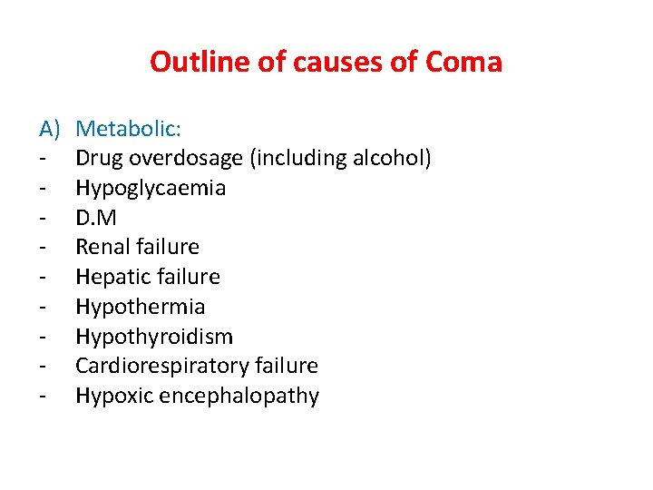 Outline of causes of Coma A) - Metabolic: Drug overdosage (including alcohol) Hypoglycaemia D.