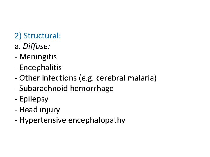 2) Structural: a. Diffuse: - Meningitis - Encephalitis - Other infections (e. g. cerebral