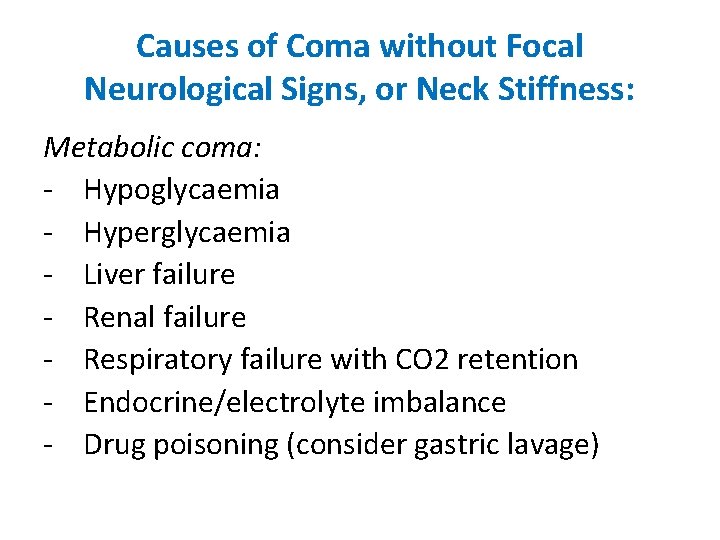 Causes of Coma without Focal Neurological Signs, or Neck Stiffness: Metabolic coma: - Hypoglycaemia