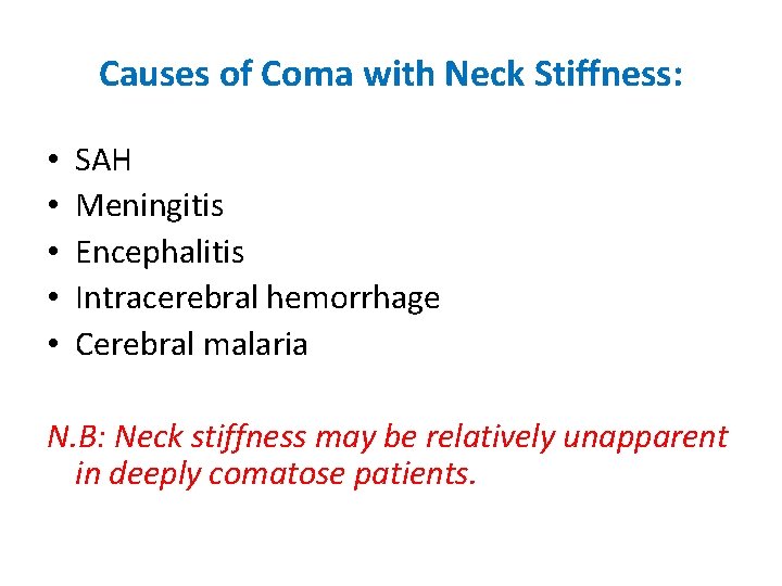 Causes of Coma with Neck Stiffness: • • • SAH Meningitis Encephalitis Intracerebral hemorrhage