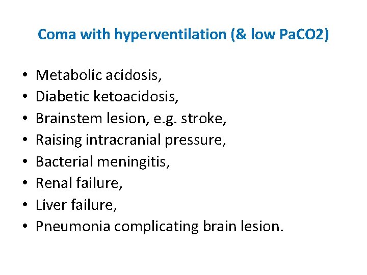 Coma with hyperventilation (& low Pa. CO 2) • • Metabolic acidosis, Diabetic ketoacidosis,