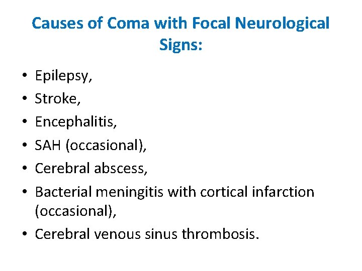 Causes of Coma with Focal Neurological Signs: Epilepsy, Stroke, Encephalitis, SAH (occasional), Cerebral abscess,