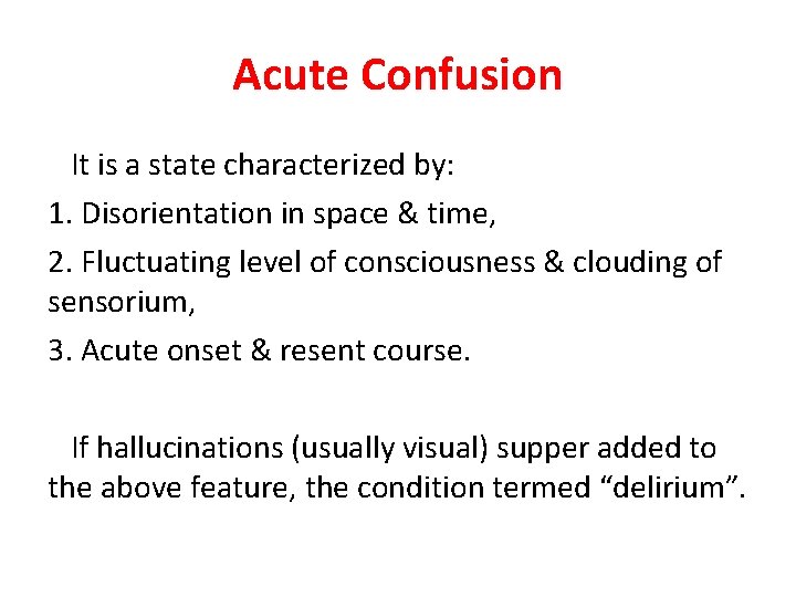 Acute Confusion It is a state characterized by: 1. Disorientation in space & time,