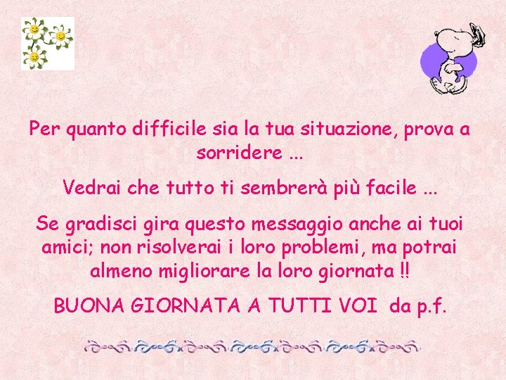 Per quanto difficile sia la tua situazione, prova a sorridere. . . Vedrai che