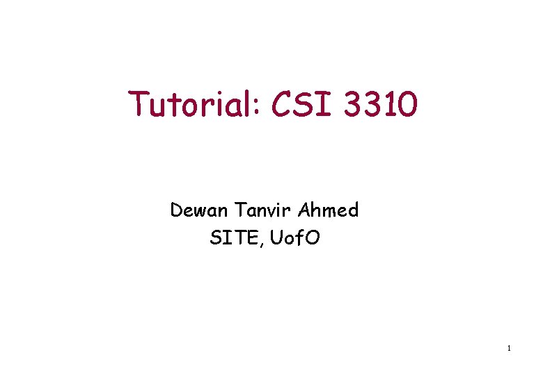 Tutorial: CSI 3310 Dewan Tanvir Ahmed SITE, Uof. O 1 