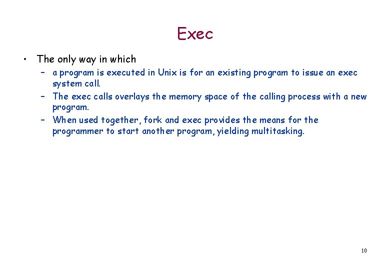 Exec • The only way in which – a program is executed in Unix