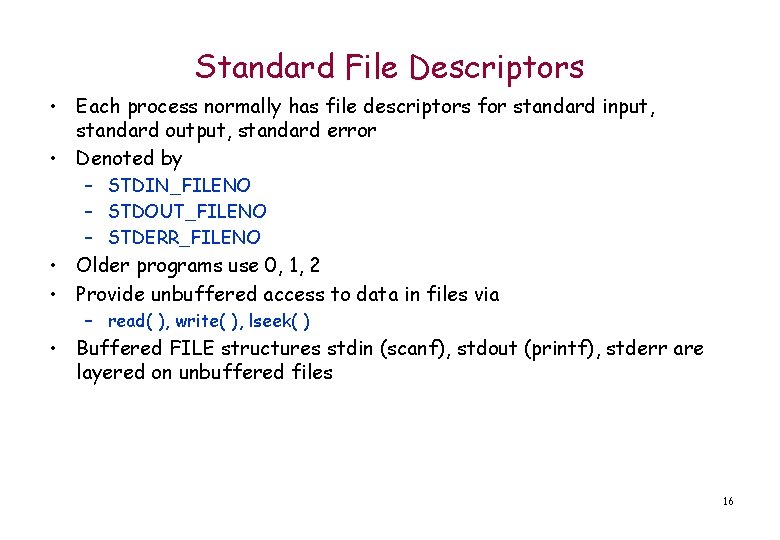 Standard File Descriptors • Each process normally has file descriptors for standard input, standard