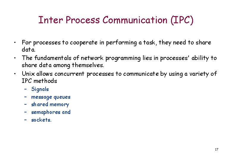Inter Process Communication (IPC) • For processes to cooperate in performing a task, they