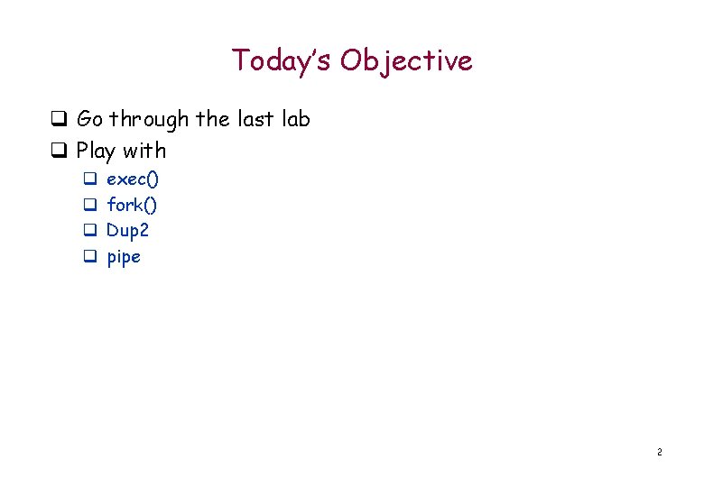 Today’s Objective q Go through the last lab q Play with q q exec()