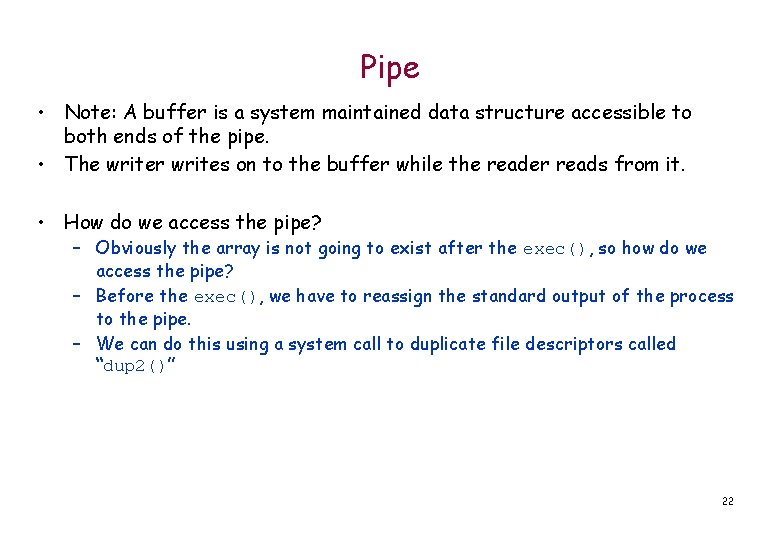 Pipe • Note: A buffer is a system maintained data structure accessible to both