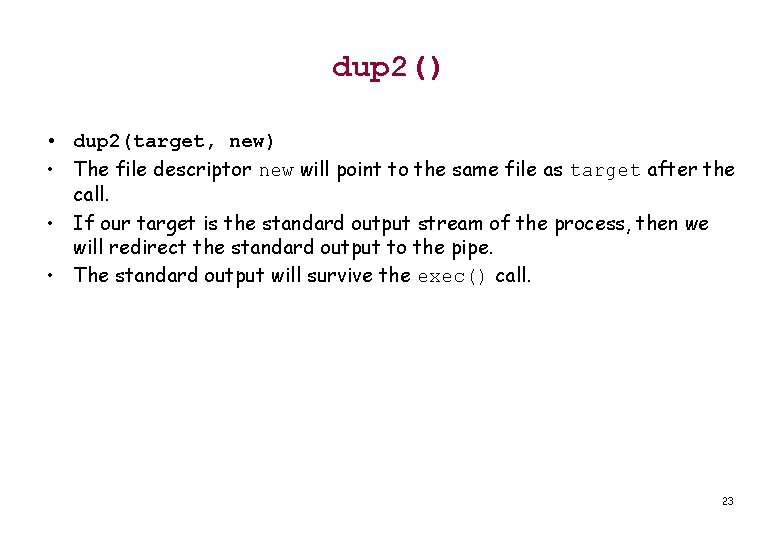 dup 2() • dup 2(target, new) • The file descriptor new will point to