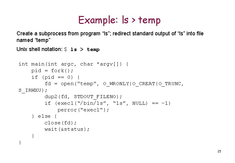 Example: ls > temp Create a subprocess from program “ls”; redirect standard output of
