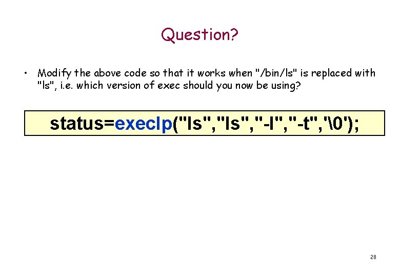Question? • Modify the above code so that it works when "/bin/ls" is replaced
