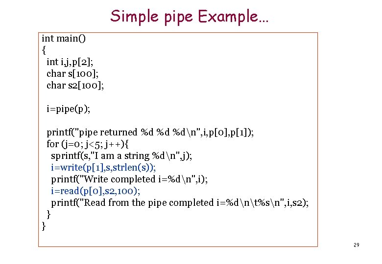 Simple pipe Example… int main() { int i, j, p[2]; char s[100]; char s