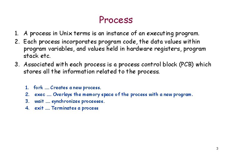 Process 1. A process in Unix terms is an instance of an executing program.