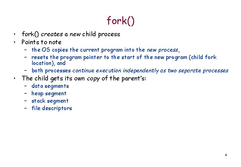 fork() • fork() creates a new child process • Points to note – the