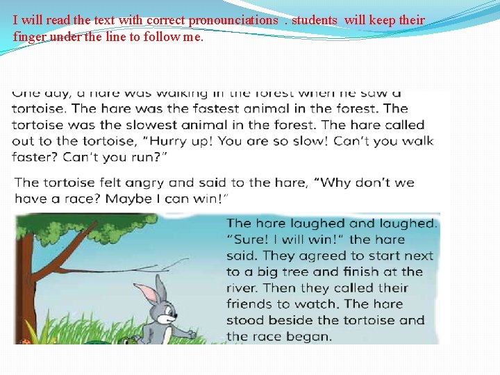 I will read the text with correct pronounciations. students will keep their finger under