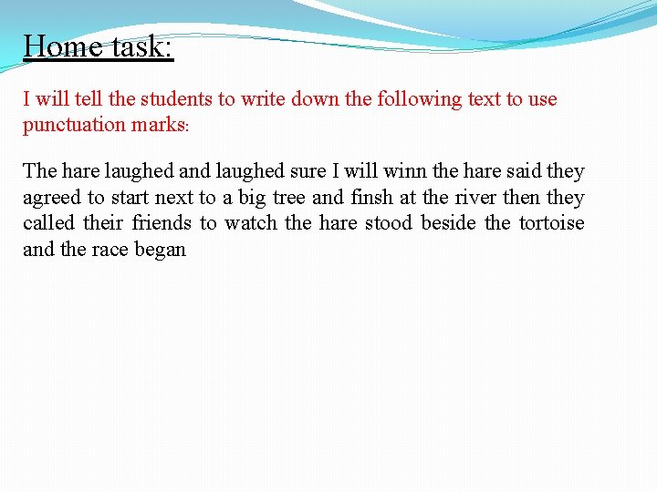 Home task: I will tell the students to write down the following text to