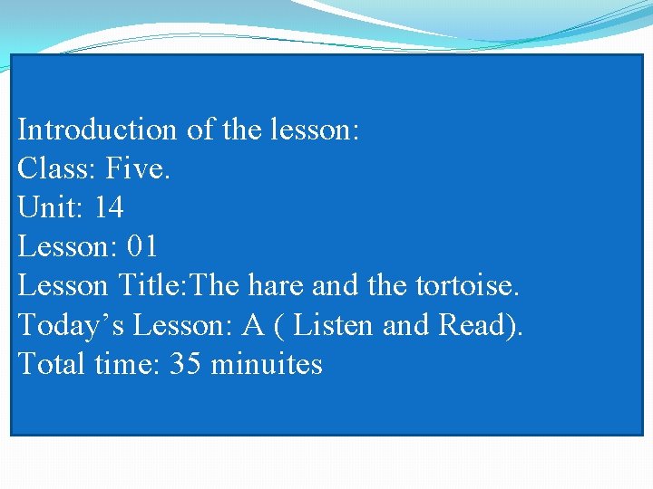 Introduction of the lesson: Class: Five. Unit: 14 Lesson: 01 Lesson Title: The hare