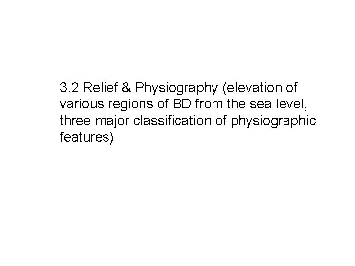 3. 2 Relief & Physiography (elevation of various regions of BD from the sea