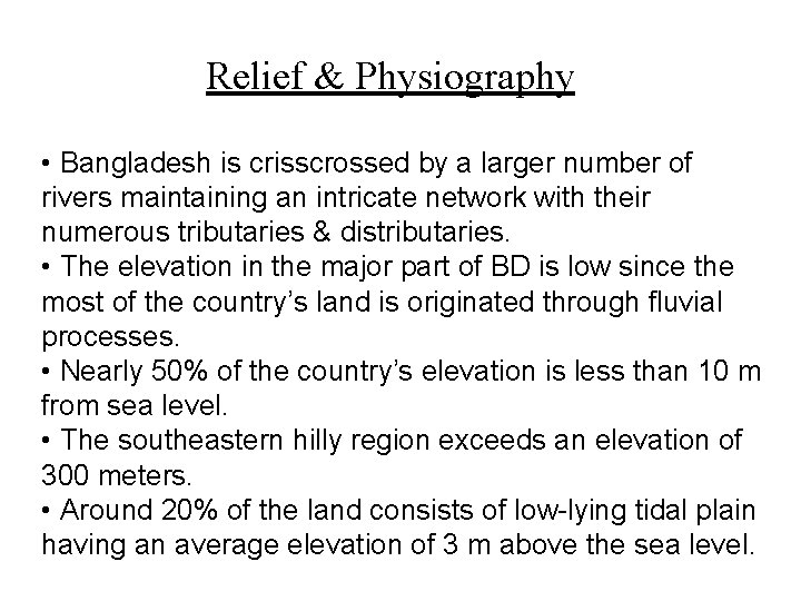 Relief & Physiography • Bangladesh is crisscrossed by a larger number of rivers maintaining