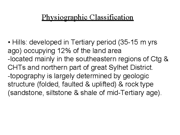 Physiographic Classification • Hills: developed in Tertiary period (35 -15 m yrs ago) occupying