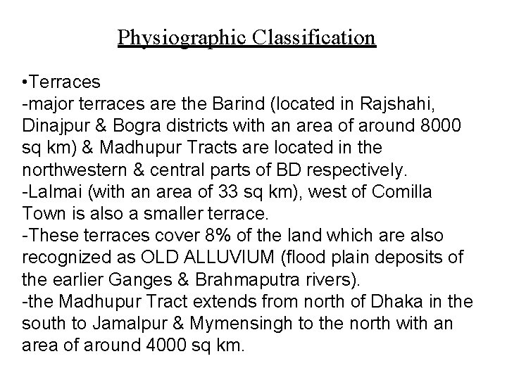 Physiographic Classification • Terraces -major terraces are the Barind (located in Rajshahi, Dinajpur &