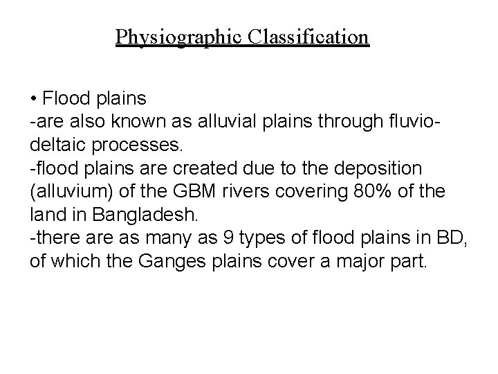 Physiographic Classification • Flood plains -are also known as alluvial plains through fluviodeltaic processes.