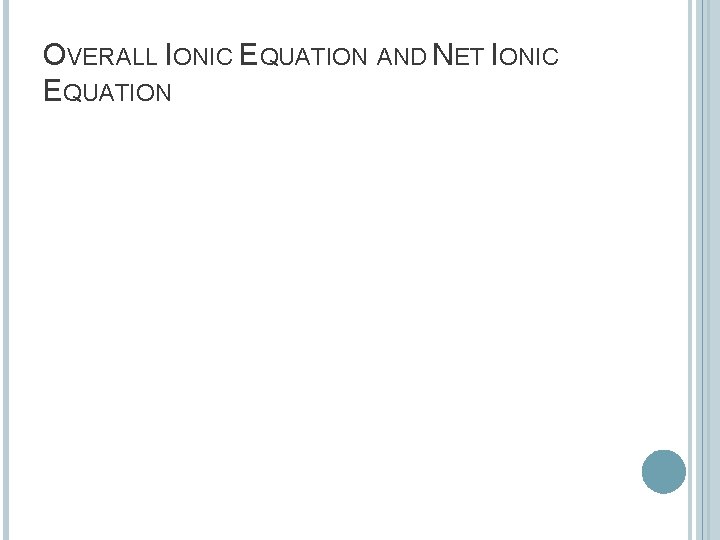 OVERALL IONIC EQUATION AND NET IONIC EQUATION 