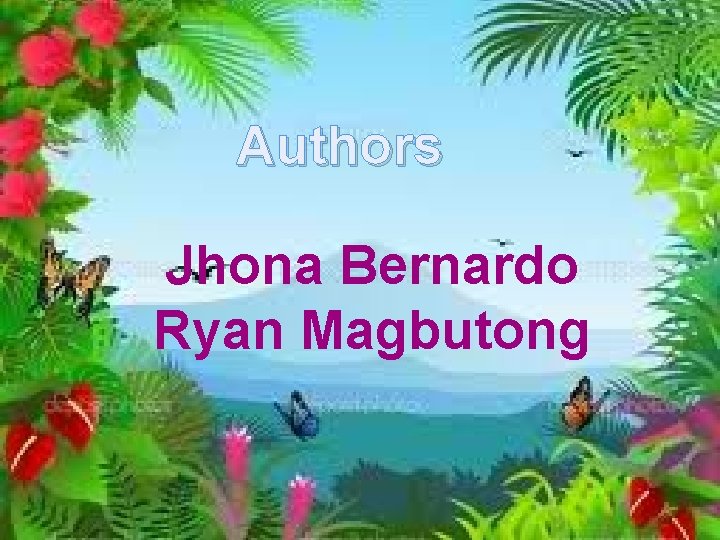 Authors Jhona Bernardo Ryan Magbutong 