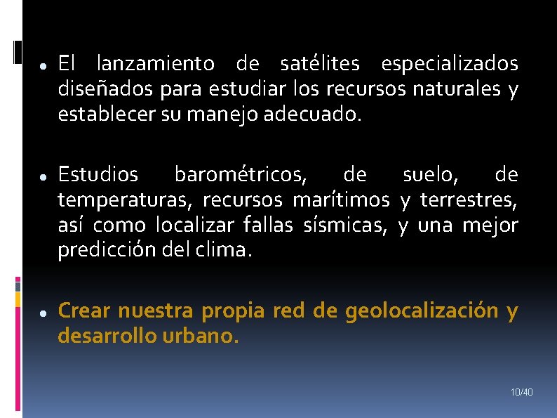  El lanzamiento de satélites especializados diseñados para estudiar los recursos naturales y establecer