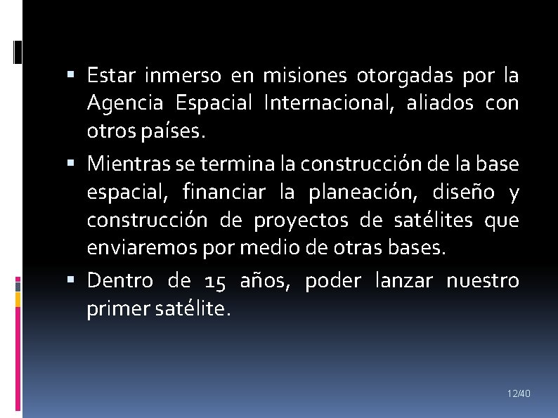  Estar inmerso en misiones otorgadas por la Agencia Espacial Internacional, aliados con otros