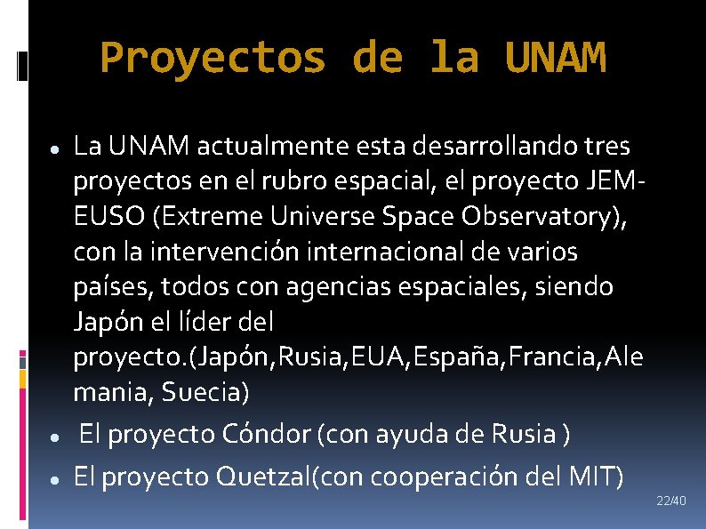 Proyectos de la UNAM La UNAM actualmente esta desarrollando tres proyectos en el rubro