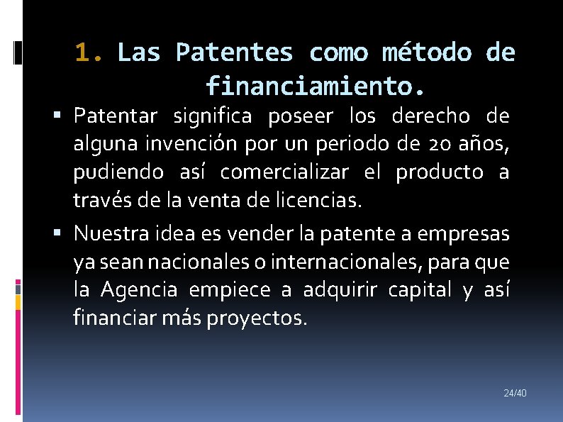 1. Las Patentes como método de financiamiento. Patentar significa poseer los derecho de alguna