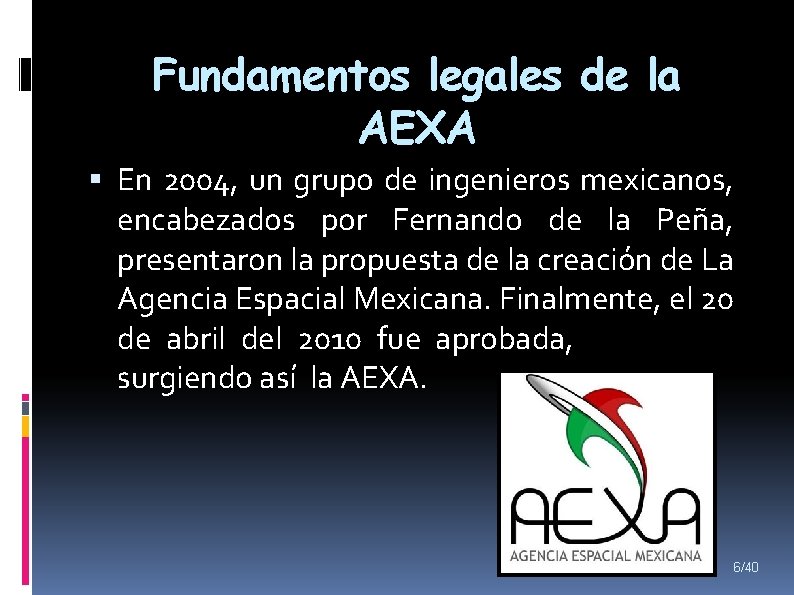 Fundamentos legales de la AEXA En 2004, un grupo de ingenieros mexicanos, encabezados por