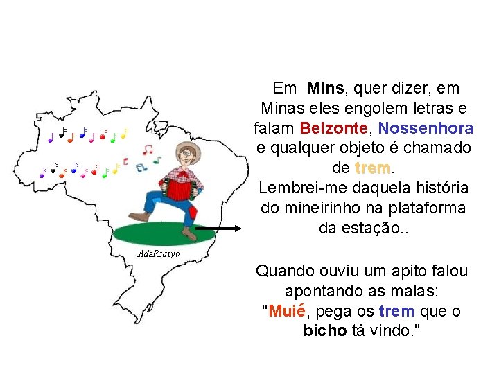 Em Mins, quer dizer, em Minas eles engolem letras e falam Belzonte, Nossenhora Em Mins, quer dizer, em Minas eles engolem letras e falam Belzonte, Nossenhora