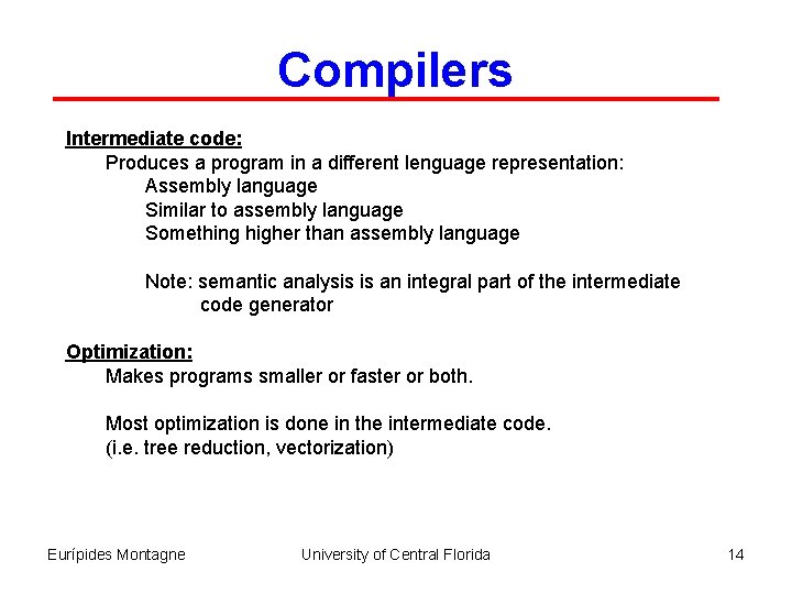Compilers Intermediate code: Produces a program in a different lenguage representation: Assembly language Similar