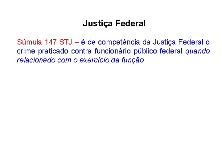 Justiça Federal Súmula 147 STJ – é de competência da Justiça Federal o crime