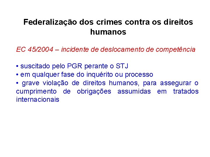 Federalização dos crimes contra os direitos humanos EC 45/2004 – incidente de deslocamento de