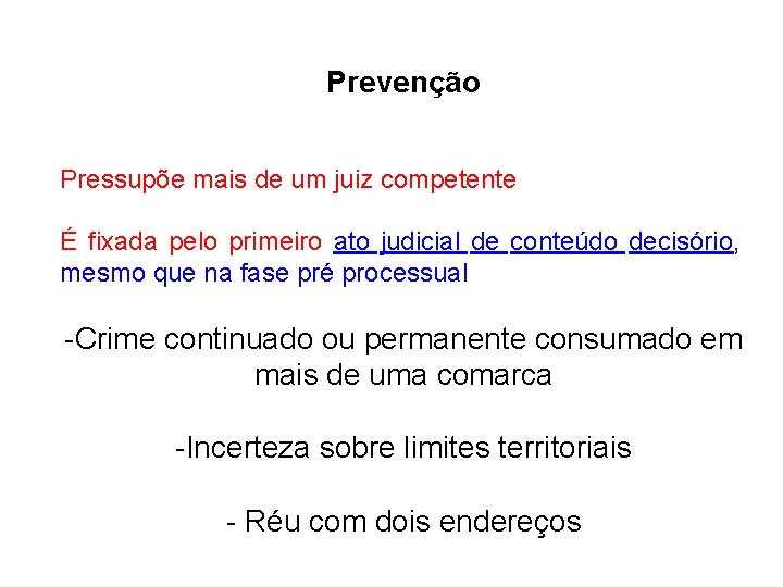 Prevenção Pressupõe mais de um juiz competente É fixada pelo primeiro ato judicial de