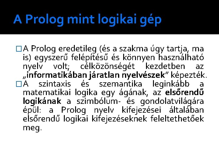 A Prolog mint logikai gép �A Prolog eredetileg (és a szakma úgy tartja, ma