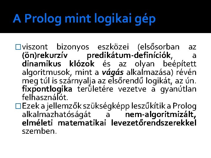 A Prolog mint logikai gép �viszont bizonyos eszközei (elsősorban az (ön)rekurzív predikátum-definíciók, a dinamikus