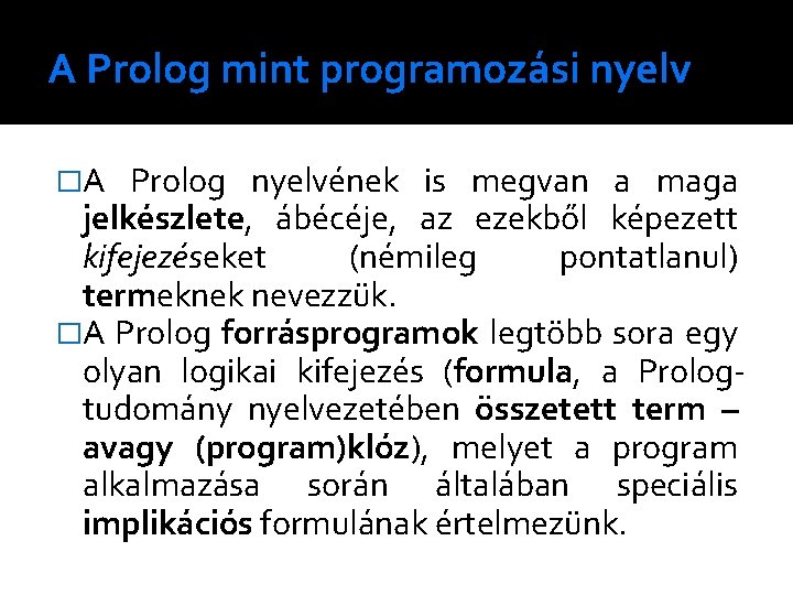 A Prolog mint programozási nyelv �A Prolog nyelvének is megvan a maga jelkészlete, ábécéje,
