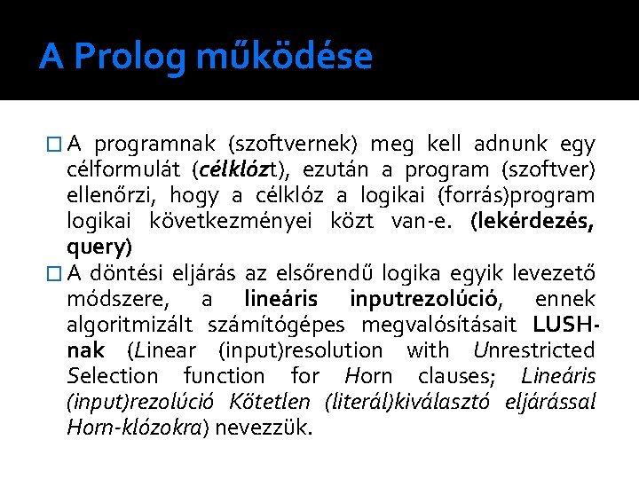 A Prolog működése � A programnak (szoftvernek) meg kell adnunk egy célformulát (célklózt), ezután
