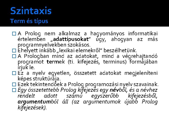 Szintaxis Term és típus � A Prolog nem alkalmaz a hagyományos informatikai értelemben „adattípusokat”